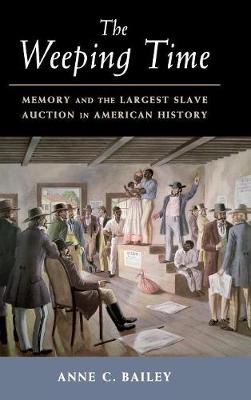 The Weeping Time: Memory and the Largest Slave Auction in American History (Hardback)