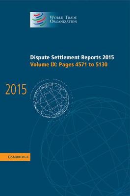 World Trade Organization Dispute Settlement Reports Dispute Settlement Reports 2015: Pages 4571-5130 Volume 9 (Hardback)