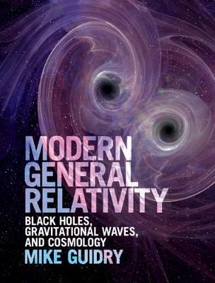 Modern General Relativity: Black Holes, Gravitational Waves, and Cosmology (Hardback)