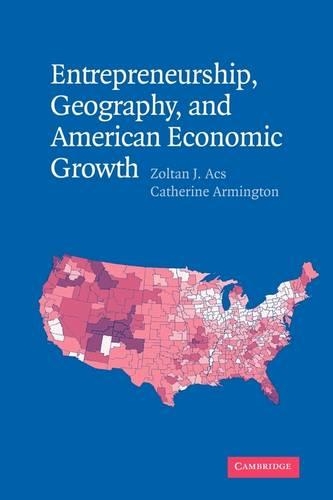 Entrepreneurship, Geography, and American Economic Growth (Paperback)