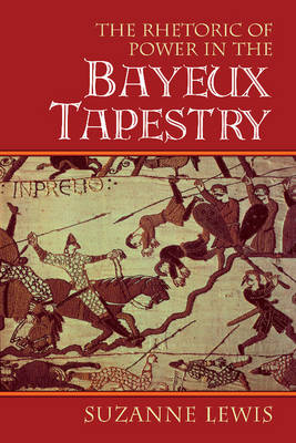 Cambridge Studies in New Art History and Criticism: The Rhetoric of Power in the Bayeux Tapestry (Paperback)