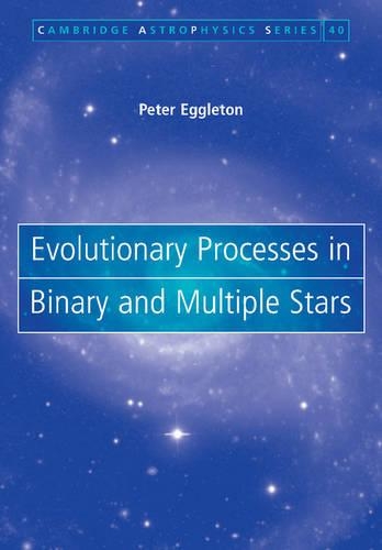 Evolutionary Processes in Binary and Multiple Stars - Cambridge Astrophysics 40 (Paperback)