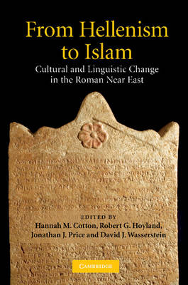From Hellenism to Islam: Cultural and Linguistic Change in the Roman Near East (Paperback)
