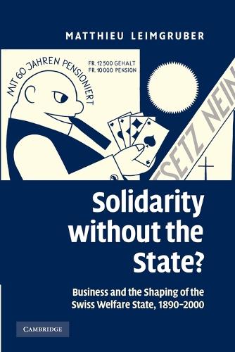 Solidarity without the State?: Business and the Shaping of the Swiss Welfare State, 1890-2000 (Paperback)
