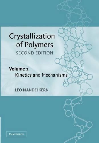 Crystallization of Polymers: Kinetics and Mechanisms Volume 2 (Paperback)