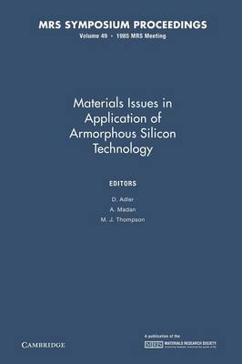 Materials Issues in Applications of Amorphous Silicon Technology: Volume 49 - MRS Proceedings (Paperback)