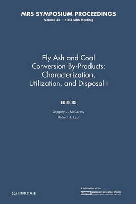 Fly Ash and Coal Conversion By-Products: Characterization, Utilization, and Disposal I: Volume 43 - MRS Proceedings (Paperback)