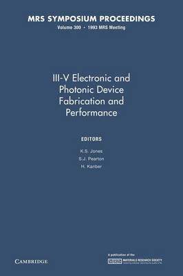 III-V Electronic and Photonic Device Fabrication and Performance: Volume 300 - MRS Proceedings (Paperback)