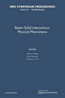 Beam-Solid Interactions: Volume 157: Physical Phenomena - MRS Proceedings (Paperback)