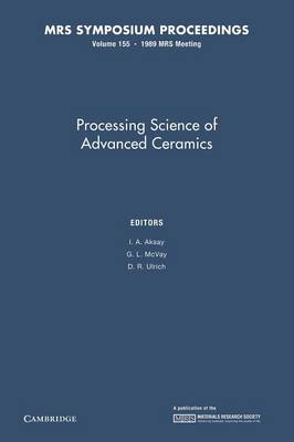 Processing Science of Advanced Ceramics: Volume 155 - MRS Proceedings (Paperback)