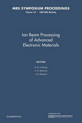 Ion Beam Processing of Advanced Electronic Materials: Volume 147 - MRS Proceedings (Paperback)