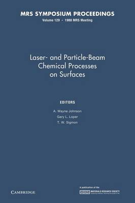 Laser- And Particle-Beam Chemical Processes on Surfaces: Volume 129 - MRS Proceedings (Paperback)
