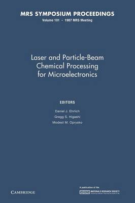 Laser and Particle-Beam Chemical Processing for Microelectronics: Volume 101 - MRS Proceedings (Paperback)