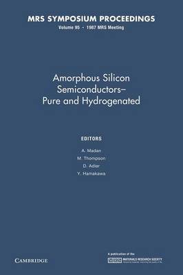 Amorphous Silicon Semiconductors - Pure and Hydrogenated: Volume 95 - MRS Proceedings (Paperback)