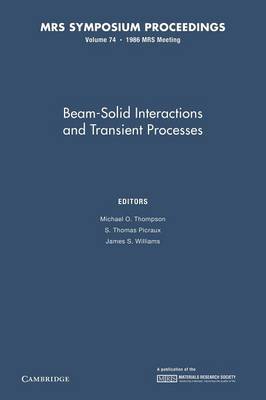 Beam-Solid Interactions and Transient Processes: Volume 74 - MRS Proceedings (Paperback)