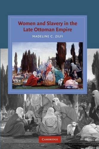 Women and Slavery in the Late Ottoman Empire: The Design of Difference - Cambridge Studies in Islamic Civilization (Paperback)