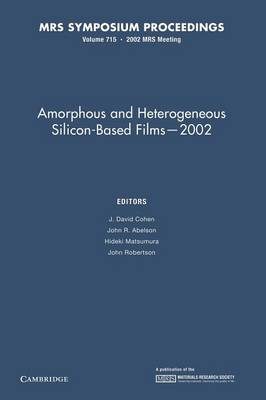 Amorphous and Heterogeneous Silicon-Based Films - 2002: Volume 715 - MRS Proceedings (Paperback)