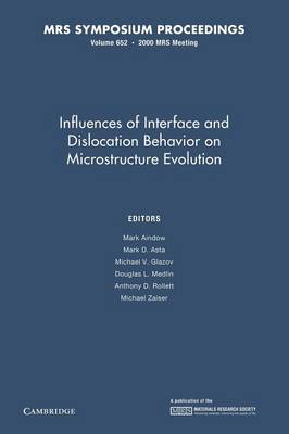 Influences of Interface and Dislocation Behavior on Microstructure Evolution: Volume 652 - MRS Proceedings (Paperback)