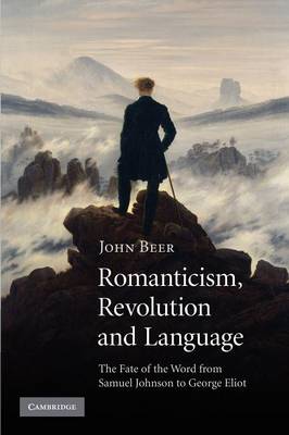 Romanticism, Revolution and Language: The Fate of the Word from Samuel Johnson to George Eliot (Paperback)