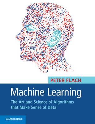 Machine Learning: The Art and Science of Algorithms that Make Sense of Data (Paperback)