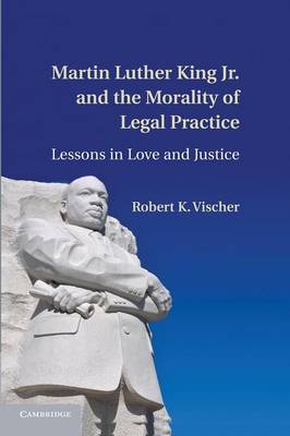Martin Luther King Jr. and the Morality of Legal Practice: Lessons in Love and Justice (Paperback)