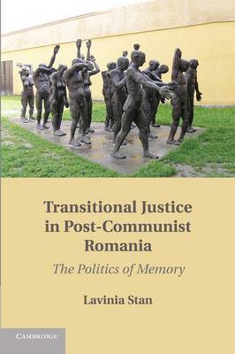 Transitional Justice in Post-Communist Romania: The Politics of Memory (Paperback)