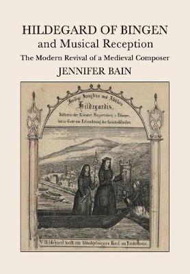 Hildegard of Bingen and Musical Reception: The Modern Revival of a Medieval Composer (Paperback)
