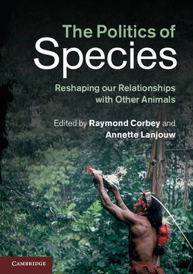 The Politics of Species: Reshaping our Relationships with Other Animals (Paperback)