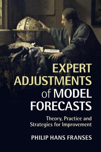 Expert Adjustments of Model Forecasts: Theory, Practice and Strategies for Improvement (Paperback)