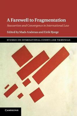 A Farewell to Fragmentation: Reassertion and Convergence in International Law - Studies on International Courts and Tribunals (Paperback)