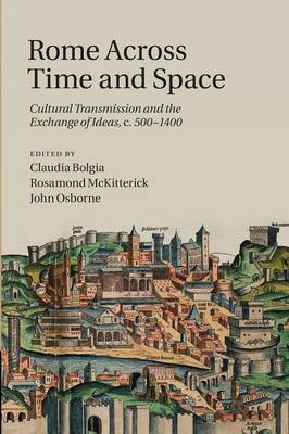 Rome across Time and Space: Cultural Transmission and the Exchange of Ideas, c.500-1400 (Paperback)