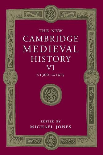 The New Cambridge Medieval History: Volume 6, c.1300-c.1415 - Michael Jones