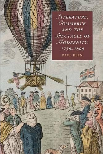 Literature, Commerce, and the Spectacle of Modernity, 1750-1800 - Cambridge Studies in Romanticism 92 (Paperback)