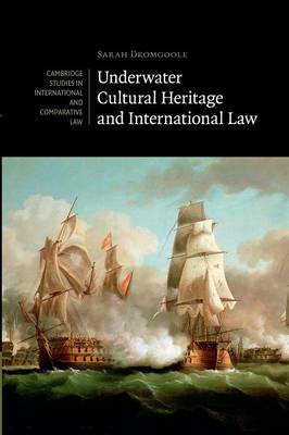 Cambridge Studies in International and Comparative Law: Underwater Cultural Heritage and International Law Series Number 101 (Paperback)
