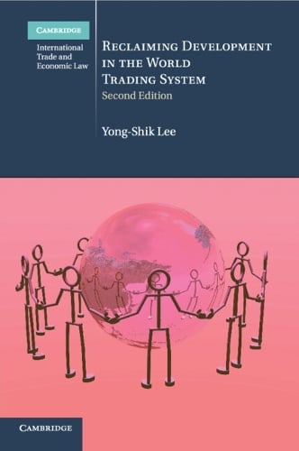 Cambridge International Trade and Economic Law: Reclaiming Development in the World Trading System Series Number 26 (Paperback)