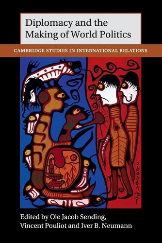 Cambridge Studies in International Relations: Diplomacy and the Making of World Politics Series Number 136 (Paperback)