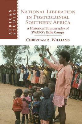 Cover African Studies: National Liberation in Postcolonial Southern Africa: A Historical Ethnography of SWAPO's Exile Camps Series Number 136