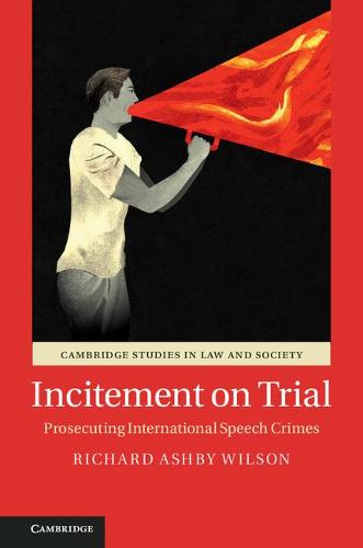 Cambridge Studies in Law and Society: Incitement on Trial: Prosecuting International Speech Crimes (Paperback)