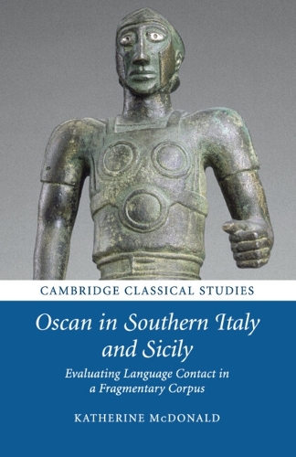 Oscan in Southern Italy and Sicily: Evaluating Language Contact in a Fragmentary Corpus - Cambridge Classical Studies (Paperback)