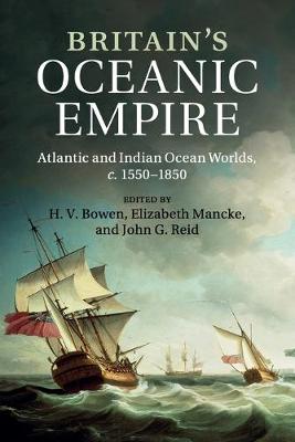 Britain's Oceanic Empire: Atlantic and Indian Ocean Worlds, c.1550-1850 (Paperback)