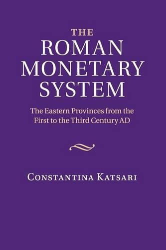 The Roman Monetary System: The Eastern Provinces from the First to the Third Century AD (Paperback)