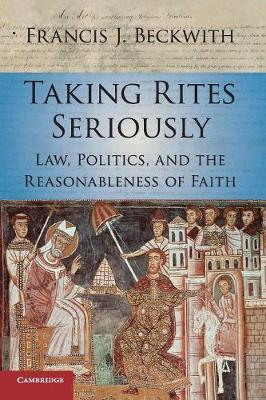Taking Rites Seriously: Law, Politics, and the Reasonableness of Faith (Paperback)