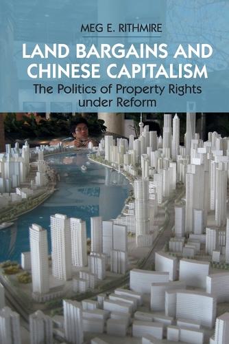 Land Bargains and Chinese Capitalism: The Politics of Property Rights under Reform (Paperback)