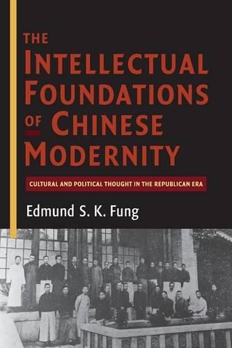 The Intellectual Foundations of Chinese Modernity: Cultural and Political Thought in the Republican Era (Paperback)