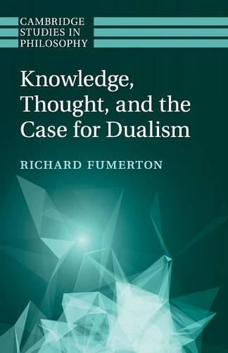 Knowledge, Thought, and the Case for Dualism - Cambridge Studies in Philosophy (Paperback)