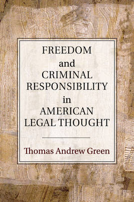 Freedom and Criminal Responsibility in American Legal Thought (Paperback)