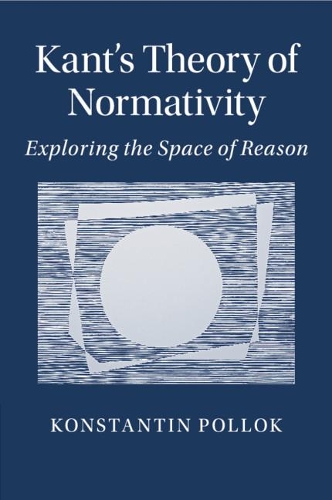 Kant's Theory of Normativity: Exploring the Space of Reason (Paperback)