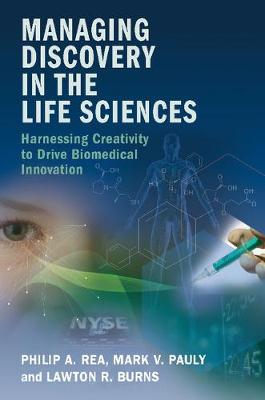 Managing Discovery in the Life Sciences: Harnessing Creativity to Drive Biomedical Innovation (Paperback)