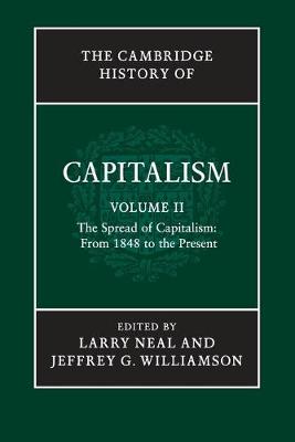 The Cambridge History of Capitalism: The Spread of Capitalism: From 1848 to the Present Volume 2 (Paperback)