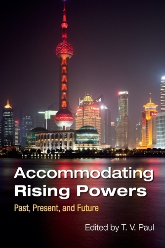 Accommodating Rising Powers: Past, Present, and Future (Paperback)